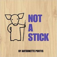 Cover of Not A Stick Antoinette Portis