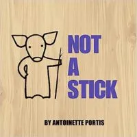 Cover of Not A Stick Antoinette Portis