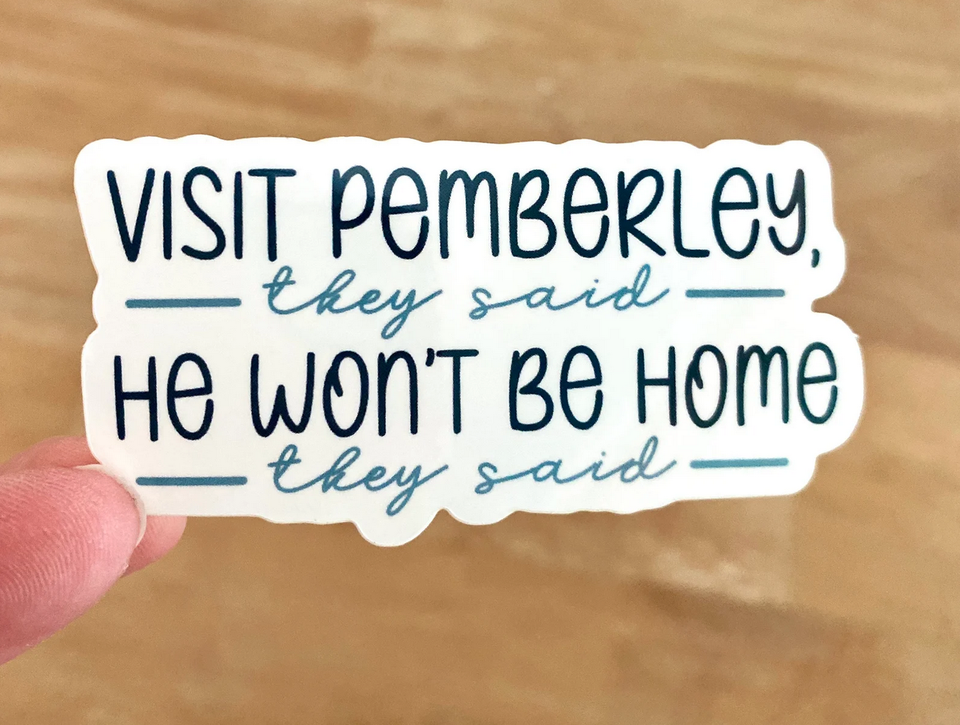 A sticker that says "Visit Pemberley, they said. He won't be home, they said."