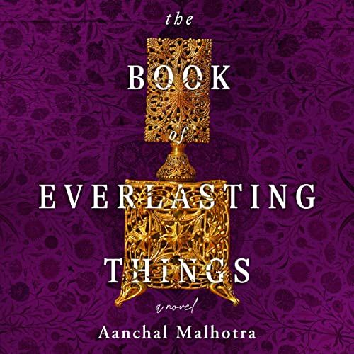 a graphic of the cover of The Book of Everlasting Things by Aanchal Malhotra