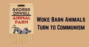Image of animal farm book cover with black text beside it reading "woke barn animals turn to communism"