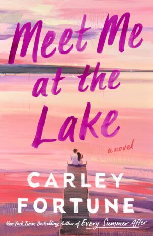 Cover of Meet Me at the Lake by Carley Fortune best romance books summer 2023