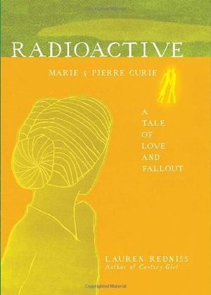 radioactive marie and pierre curie a tale of love and fallout cover