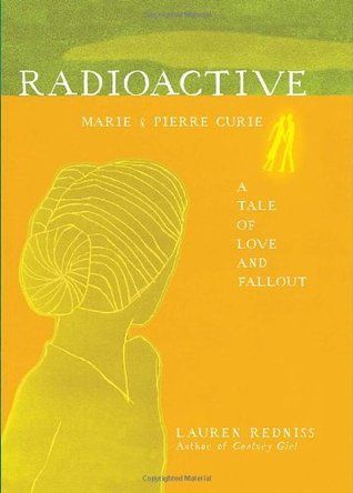 radioactive marie and pierre curie a tale of love and fallout cover