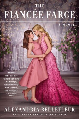 Cover of The Fiancée Farce by Alexandria Bellefleur; illustration of two white women, one blonde and one brunette, and both is pink dresses, in an embrace