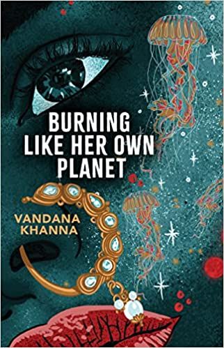 book cover of Burning Like Her Own Planet by Vandana Khanna