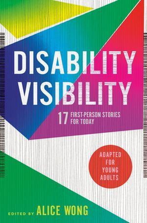 a graphic of the cover of Disability Visibility (Adapted for Young Adults): 17 First-Person Stories for Today edited by Alice Wong