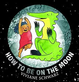 Book cover of How to Be On the Moon by Schwarz