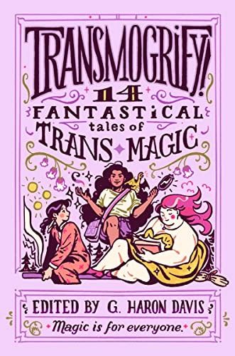 Book cover of Transmorgify: 11 Fantastical Tales of Trans Magic