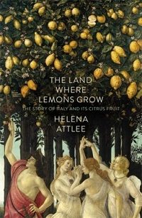 cover of The Land Where Lemons Grow: The Story of Italy and its Citrus Fruit by Helena Attlee