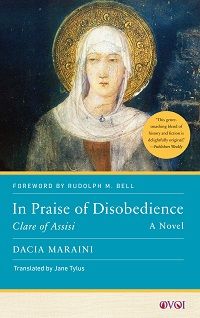 cover of In Praise of Disobedience: Clare of Assisi (A Novel) by Dacia Maraini (local), translated by Jane Tylus