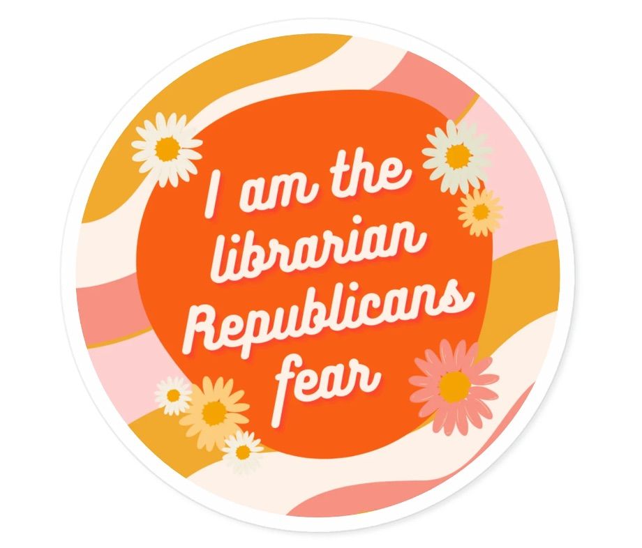 Image of a round sticker in groovy 70s colors that reads "I am the librarian Republicans fear."