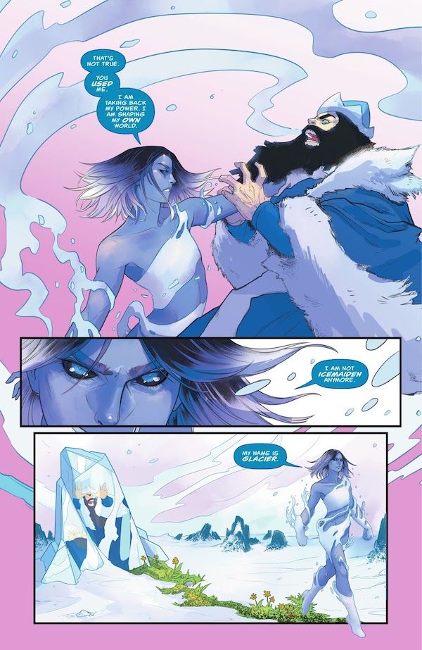 A page from 'Tis the Season to Be Freezin'. It consists of three horizontal panels.  Panel 1: Sigrid holds Minister Blizzard up by the throat. They are clothed in wisps of ice that appear to be continually moving. Minister Blizzard, in furs and a crown, looks ridiculous in comparison.  Sigrid: That's not true. You used me. I am taking back my power. I am shaping my own world.  Panel 2: A closeup of Sigrid's angry, determined face.  Sigrid: I am not Icemaiden anymore.  Panel 3: Sigrid walks away from Minister Blizzard, who has been encased in a slab of ice. Green plants sprout up in Sigrid's path.  Sigrid: My name is Glacier.