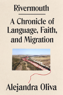 cover of Rivermouth: A Chronicle of Language, Faith, and Migration by Alejandra Oliva