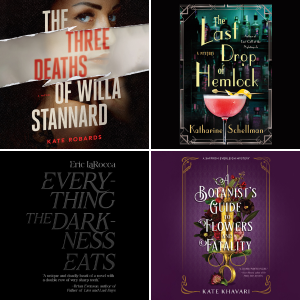 Audiobook covers of Everything the Darkness Eats by Eric LaRocca, A Botanist’s Guide to Flowers and Fatality by Kate Khavari, The Last Drop of Hemlock by Katharine Schellman, and The Three Deaths of Willa Stannard by Kate Robards
