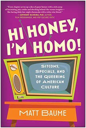 Book cover of Hi Honey, I'm Homo! by Matt Baume