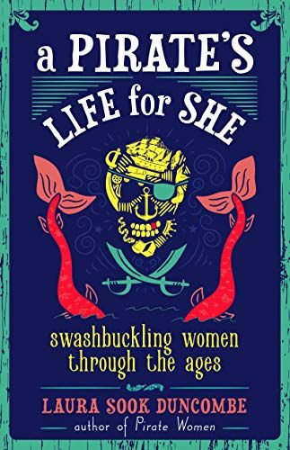 A Pirate's Life for She: Swashbuckling Women Through the Ages