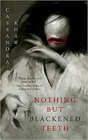 Nothing but Blackened Teeth by Cassandra Khaw book cover stories with ghosts