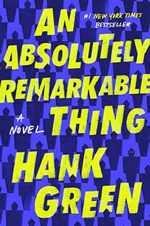 Book cover of An Absolutely Remarkable Thing by Hank Green