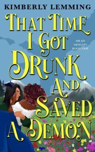 That Time I Got Drunk and Saved a Demon by Kimberly Lemming Book Cover