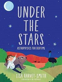 cover of Under the Stars: Astrophysics for Bedtime by Lisa Harvey-Smith, illustrated by Mel Matthews