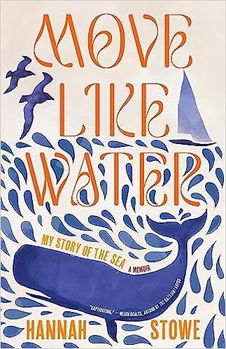 cover of Move Like Water: My Story of the Sea by Hannah Stowe; illustration of an ocean with a whale, gulls, and a sailboat