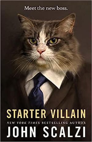 Cover of Starter Villain by John Scalzi; Oil paint of a long hair tabby cat in a brown suit and a blue tie