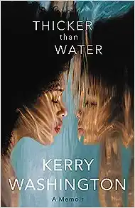 cover of Thicker than Water: A Memoir by Kerry Washington; photo of the author, a Black woman, with her face against water