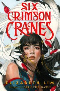 cover of Six Crimson Cranes by Elizabeth Lim