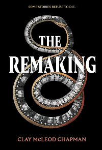 The Remaking by Clay McLeod Chapman book cover