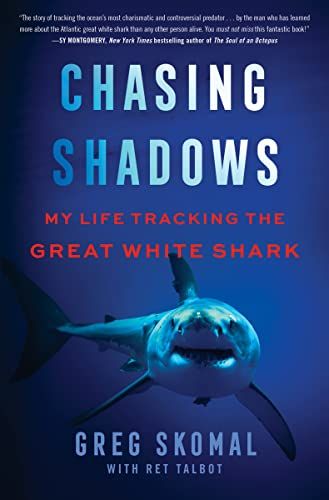 Book cover of Chasing Shadows: My Life Tracking the Great White Shark by Greg Skomal and Ret Talbot