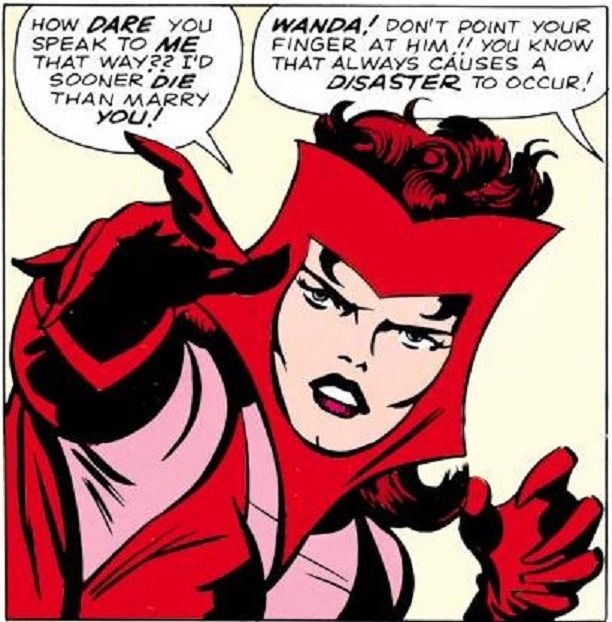 a panel of Scarlet Witch glaring, pointing her finger, and saying, "How dare you speak to me that way?? I'd sooner die than marry you!" Off-panel, someone replies, "Wanda! Don't point your finger at him!! You know that always causes a disaster to occur!"