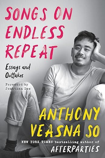 cover of Songs on Endless Repeat: Essays and Outtakes by Anthony Veasna So; B&W photo of the author, a young Asian man