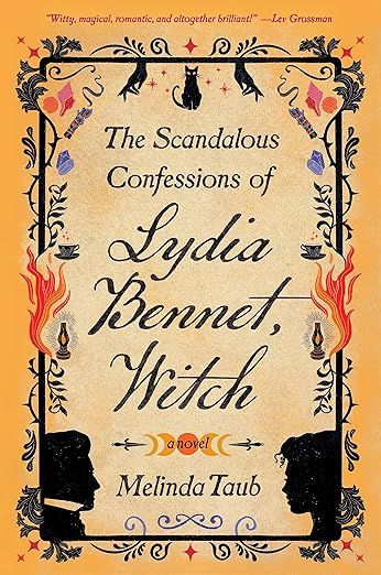 cover of The Scandalous Confessions of Lydia Bennet, Witch by Melinda Taub; crwam colored, with a border of leaves, flowers, and flames, and the outline of a man and woman in the bottom corners and birds and a cat at the top