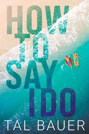 Cover of How to Say I Do by Tal Bauer
