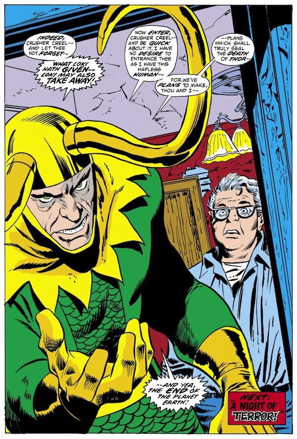 A splash page from Thor #206. Loki stands in the open doorway of a house in full costume, glowering. Tom Fagan is behind him, looking stunned and frightened.
Loki: Indeed, Crusher Creel - and let thee not forget - what Loki hath given - Loki may also take away! Now enter, Crusher Creel - and be quick about it. I have no desire to entrance thee as I have this hapless human - for, we've plans to make, thou and I - plans which shall truly seal the death of Thor - and yea, the end of the planet Earth!
Narration Box: Next: A Night of Terror!