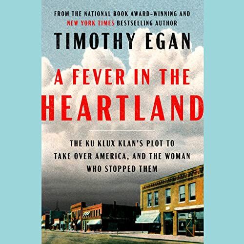 a graphic of the cover of A Fever in the Heartland: The Ku Klux Klan's Plot to Take Over America, and the Woman Who Stopped Them by Timothy Egan