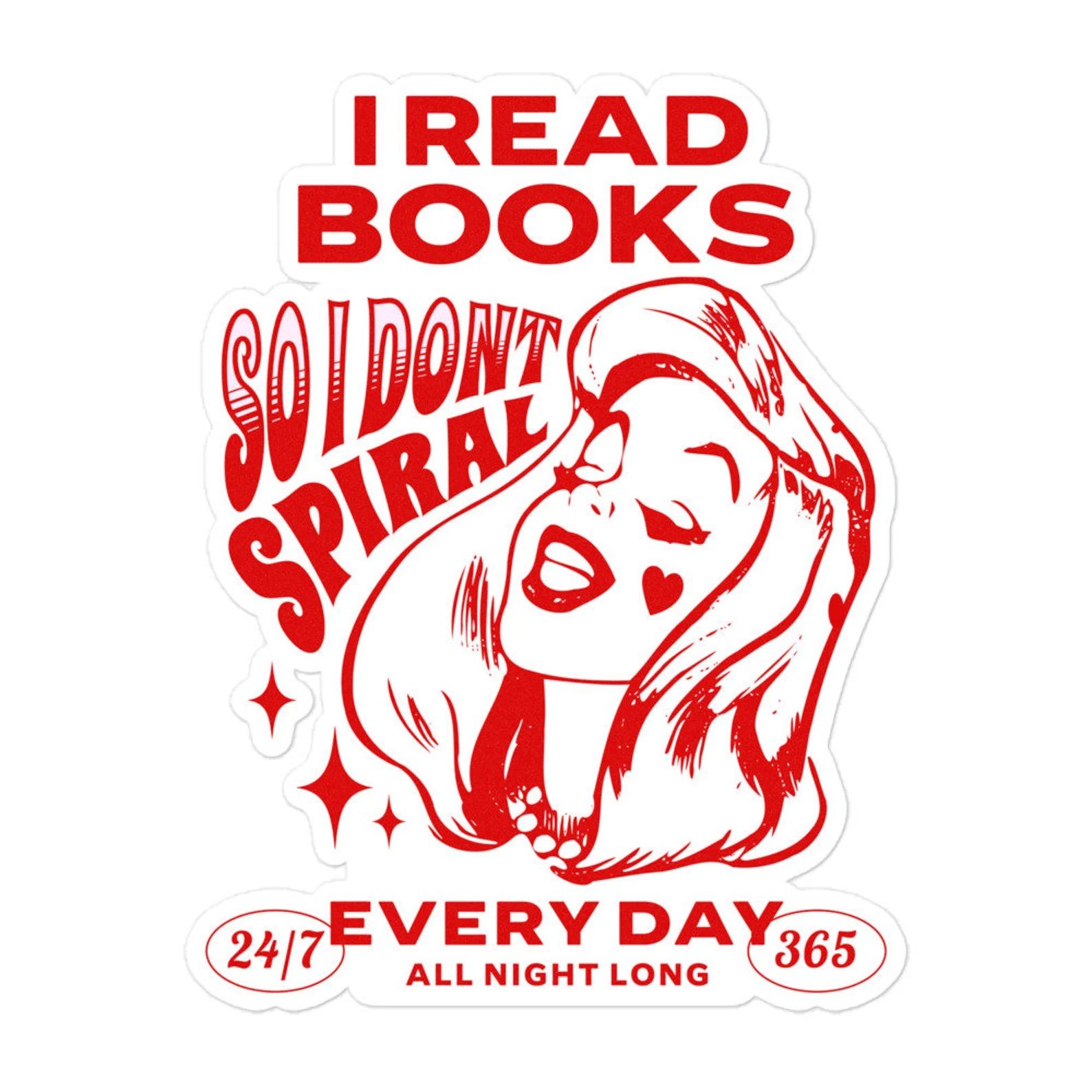 Red and white sticker that says I read Books So I don't spiral 24/7 every day all night long.