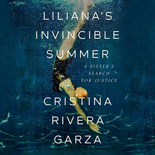 a graphic of the cover of Liliana’s Invincible Summer: A Sister’s Search for Justice by Cristina Rivera Garza