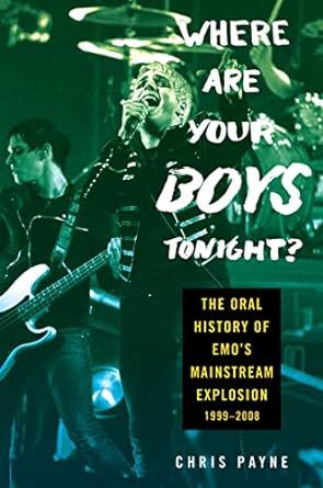 cover of Where Are Your Boys Tonight?: The Oral History of Emo's Mainstream Explosion 1999-2008 by Chris Payne; photo of musician singing with guitar player behind him