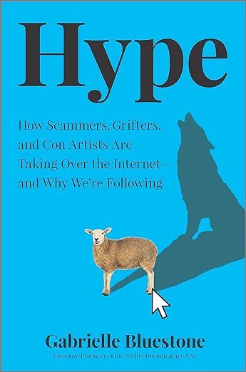 Hype: How Scammers, Grifters, and Con Artists Are Taking Over The Internet