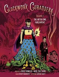 cover of The Witch Owl Parliament (Clockwork Curandera #1) by David Bowles (POC) and Raúl the Third (POC), colour by Stacey Robinson, lettering by Damian Duffy