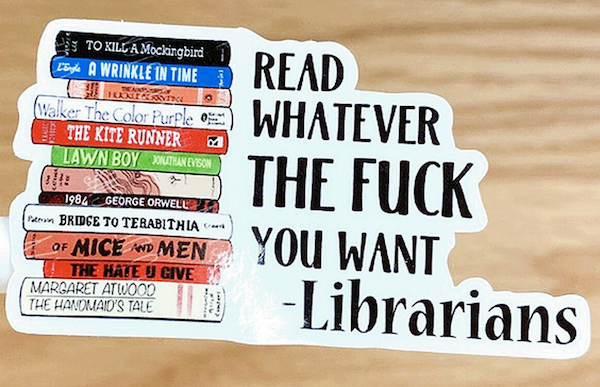 a sticker with a stack of banned books illustrated and text saying "read whatever the fuck you want -- librarians"
