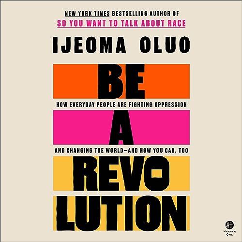 a graphic of the cover of Be a Revolution: How Everyday People Are Fighting Oppression and Changing the World—and How You Can, Too by Ijeoma Oluo