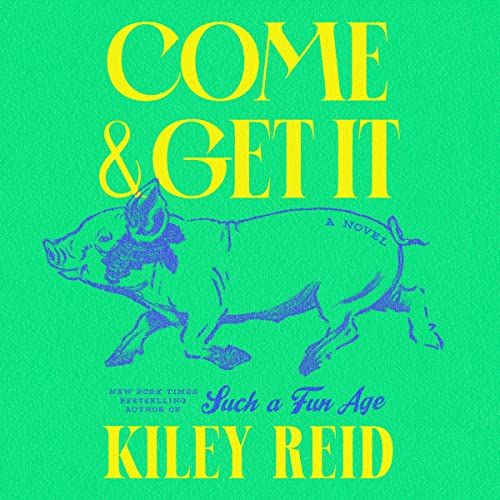 a graphic of the cover of Come and Get It by Kiley Reid