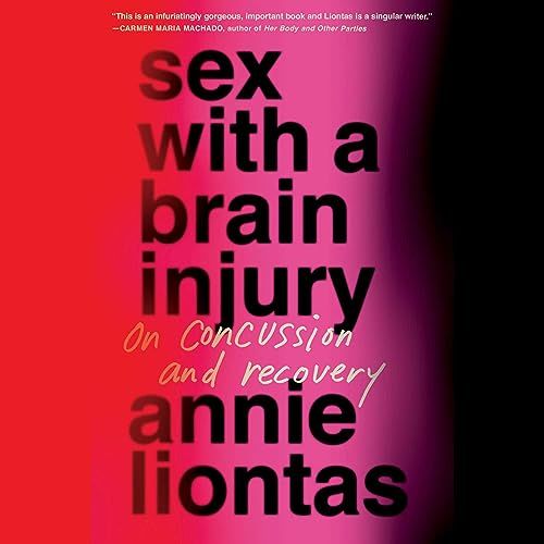 a graphic of the cover of Sex with a Brain Injury: On Concussion and Recovery by Annie Liontas