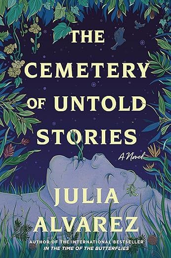 cover of The Cemetery of Untold Stories by Julia Alvarez; illustration of a woman lying in the grass with vines growing from her mouth