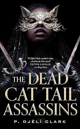 cover of The Dead Cat Tail Assassins by P. Djeli Clark; photo of a young Black woman with cat's ears, a lace mask, and daggers