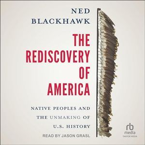 a graphic of the cover of The Rediscovery of America: Native Peoples and the Unmaking of U.S. History by Ned Blackhawk