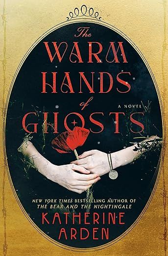 cover of The Warm Hands of Ghosts by Katherine Arden; illustration of hands holding a rose